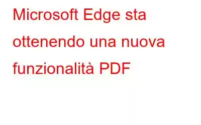 Microsoft Edge sta ottenendo una nuova funzionalità PDF