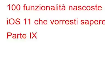 100 funzionalità nascoste di iOS 11 che vorresti sapere: Parte IX