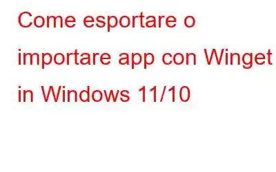 Come esportare o importare app con Winget in Windows 11/10