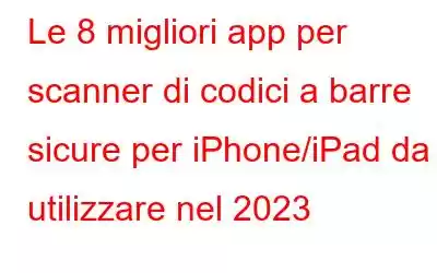 Le 8 migliori app per scanner di codici a barre sicure per iPhone/iPad da utilizzare nel 2023