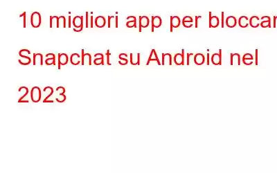 10 migliori app per bloccare Snapchat su Android nel 2023