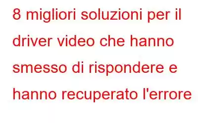 8 migliori soluzioni per il driver video che hanno smesso di rispondere e hanno recuperato l'errore