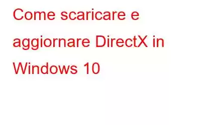 Come scaricare e aggiornare DirectX in Windows 10