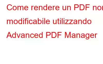 Come rendere un PDF non modificabile utilizzando Advanced PDF Manager