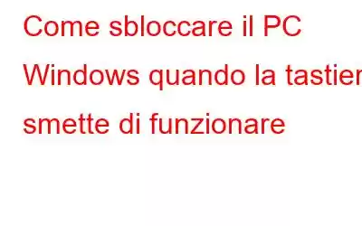 Come sbloccare il PC Windows quando la tastiera smette di funzionare