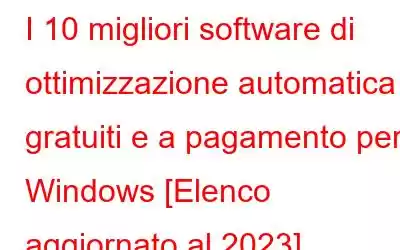 I 10 migliori software di ottimizzazione automatica gratuiti e a pagamento per Windows [Elenco aggiornato al 2023]