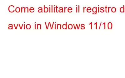 Come abilitare il registro di avvio in Windows 11/10