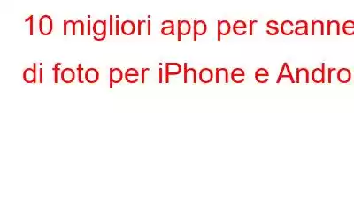 10 migliori app per scanner di foto per iPhone e Android