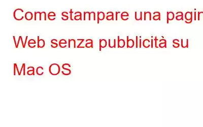 Come stampare una pagina Web senza pubblicità su Mac OS