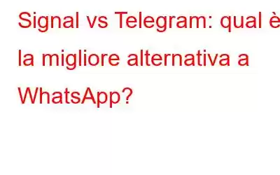 Signal vs Telegram: qual è la migliore alternativa a WhatsApp?