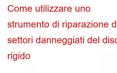 Come utilizzare uno strumento di riparazione dei settori danneggiati del disco rigido