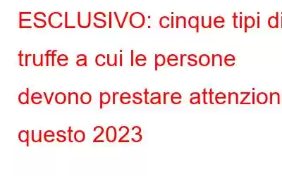 ESCLUSIVO: cinque tipi di truffe a cui le persone devono prestare attenzione questo 2023