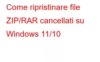 Come ripristinare file ZIP/RAR cancellati su Windows 11/10