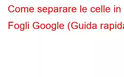 Come separare le celle in Fogli Google (Guida rapida)