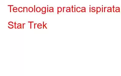 Tecnologia pratica ispirata a Star Trek