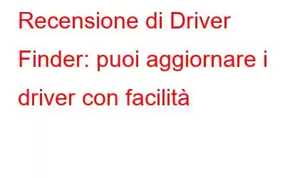 Recensione di Driver Finder: puoi aggiornare i driver con facilità