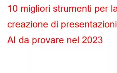 10 migliori strumenti per la creazione di presentazioni AI da provare nel 2023