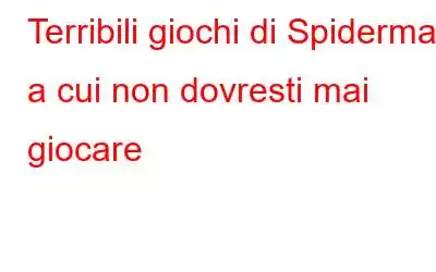 Terribili giochi di Spiderman a cui non dovresti mai giocare