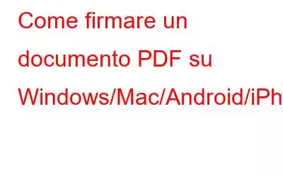 Come firmare un documento PDF su Windows/Mac/Android/iPhone