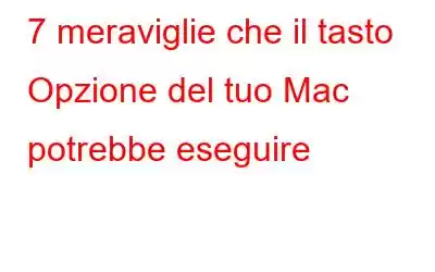 7 meraviglie che il tasto Opzione del tuo Mac potrebbe eseguire