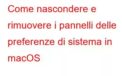 Come nascondere e rimuovere i pannelli delle preferenze di sistema in macOS