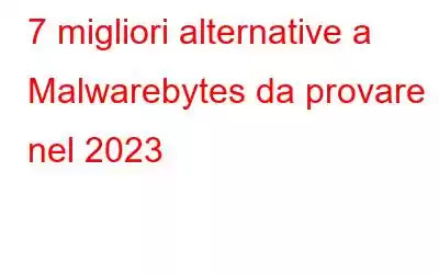 7 migliori alternative a Malwarebytes da provare nel 2023