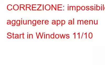 CORREZIONE: impossibile aggiungere app al menu Start in Windows 11/10