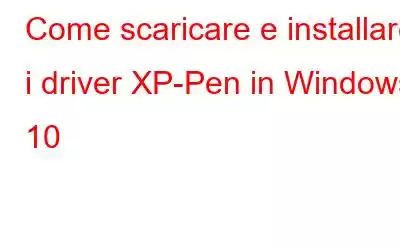 Come scaricare e installare i driver XP-Pen in Windows 10