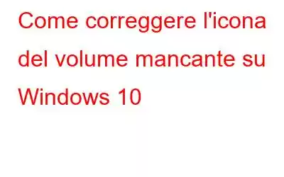 Come correggere l'icona del volume mancante su Windows 10