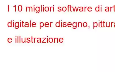 I 10 migliori software di arte digitale per disegno, pittura e illustrazione