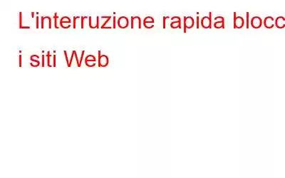 L'interruzione rapida blocca i siti Web