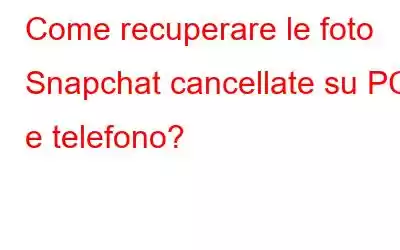 Come recuperare le foto Snapchat cancellate su PC e telefono?