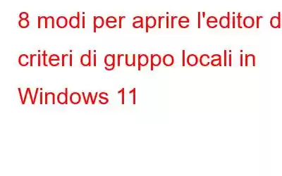 8 modi per aprire l'editor dei criteri di gruppo locali in Windows 11