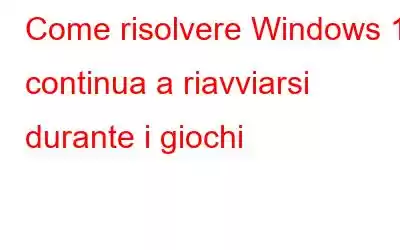 Come risolvere Windows 11 continua a riavviarsi durante i giochi