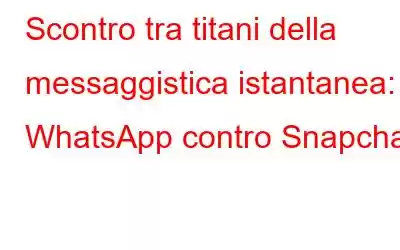 Scontro tra titani della messaggistica istantanea: WhatsApp contro Snapchat