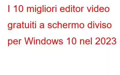 I 10 migliori editor video gratuiti a schermo diviso per Windows 10 nel 2023