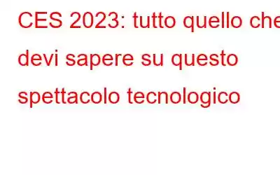 CES 2023: tutto quello che devi sapere su questo spettacolo tecnologico