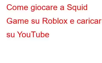 Come giocare a Squid Game su Roblox e caricarlo su YouTube