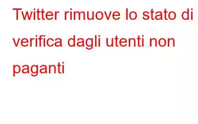 Twitter rimuove lo stato di verifica dagli utenti non paganti