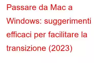 Passare da Mac a Windows: suggerimenti efficaci per facilitare la transizione (2023)