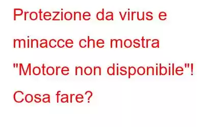 Protezione da virus e minacce che mostra 