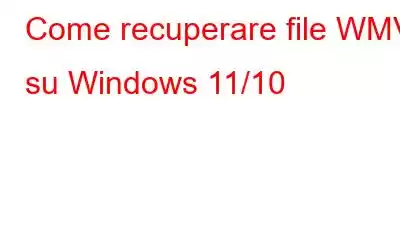 Come recuperare file WMV su Windows 11/10