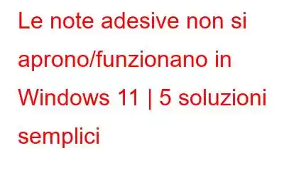 Le note adesive non si aprono/funzionano in Windows 11 | 5 soluzioni semplici