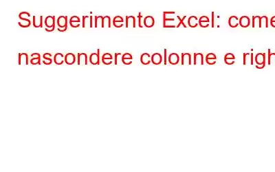 Suggerimento Excel: come nascondere colonne e righe