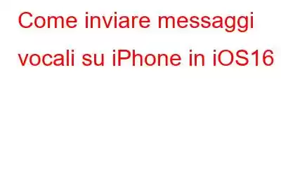 Come inviare messaggi vocali su iPhone in iOS16