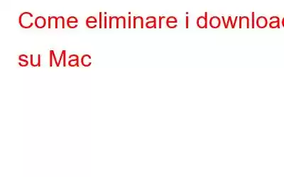 Come eliminare i download su Mac