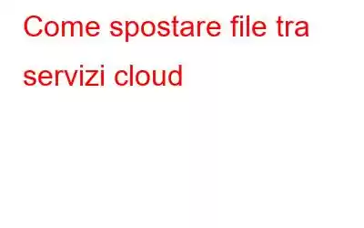 Come spostare file tra servizi cloud