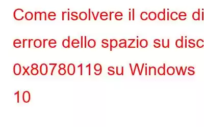 Come risolvere il codice di errore dello spazio su disco 0x80780119 su Windows 10