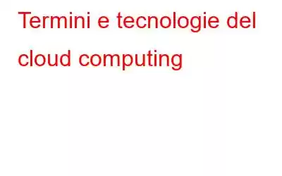 Termini e tecnologie del cloud computing