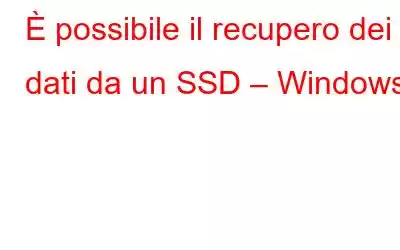 È possibile il recupero dei dati da un SSD – Windows?